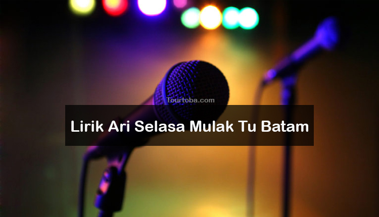Wisata Danau Toba - Lagu Batak Ari Selasa Mulak Tu Batam - Lirik lagu Batak Ari Selasa Mulak Tu Batam - Lirik Ari Selasa Mulak Tu Batam