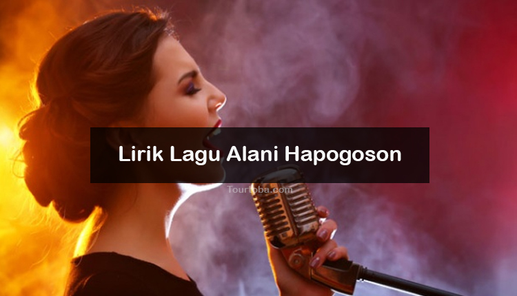 Wisata Danau Toba - Lagu Batak Alani Hapogoson - Lirik lagu Batak Alani Hapogoson - Lirik Alani Hapogoson - Berikut ini Video Alani Hapogoson