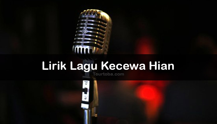 Wisata Danau Toba - Lagu Batak Kecewa Hian - Lirik lagu Batak Kecewa Hian - Lirik Kecewa Hian - Berikut ini merupakan lirik lagu Batak dan Video Kecewa Hian