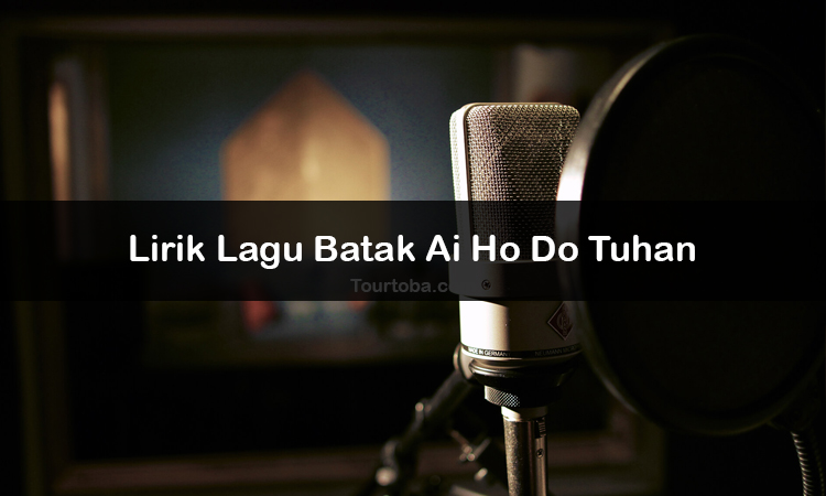 Wisata Danau Toba - Lagu Batak Ai Ho Do Tuhan - Lirik lagu Batak Ai Ho Do Tuhan - Lirik Ai Ho Do Tuhan - Berikut ini merupakan lirik lagu Batak dan Video Ai Ho Do Tuhan